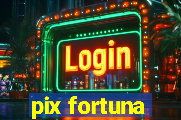 pix fortuna